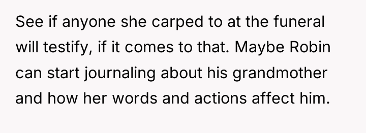 See if anyone she carped to at the funeral will...