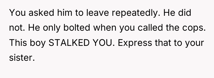 You asked him to leave repeatedly. He did not. He...
