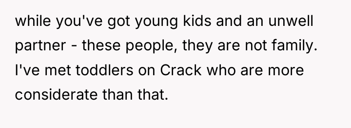 while you've got young kids and an unwell partner -...