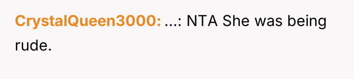 CrystalQueen3000 ...: NTA She was being rude.