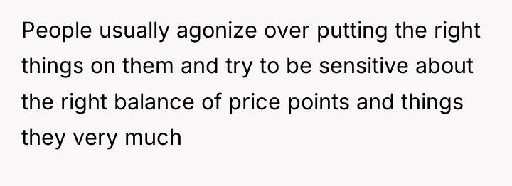 People usually agonize over putting the right things on them...