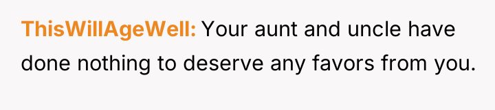 ThisWillAgeWell Your aunt and uncle have done nothing to deserve...
