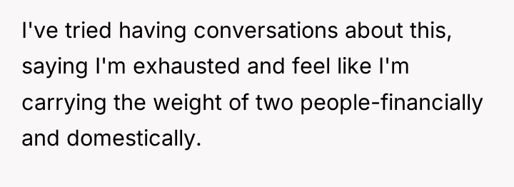 I've tried having conversations about this, saying I'm exhausted and...