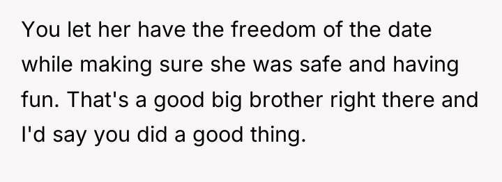 You let her have the freedom of the date while...