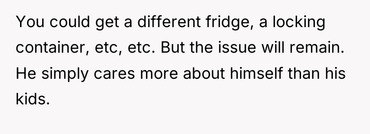 You could get a different fridge, a locking container, etc,...