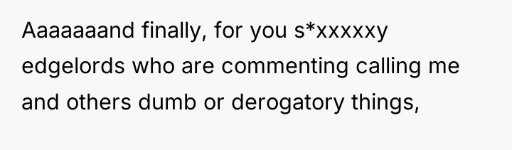 Aaaaaaand finally, for you s*xxxxxy edgelords who are commenting calling...