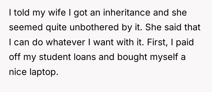 I told my wife I got an inheritance and she...