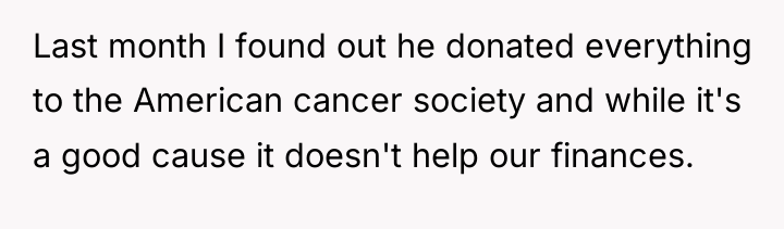 Last month I found out he donated everything to the...