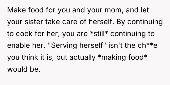 Make food for you and your mom, and let your...