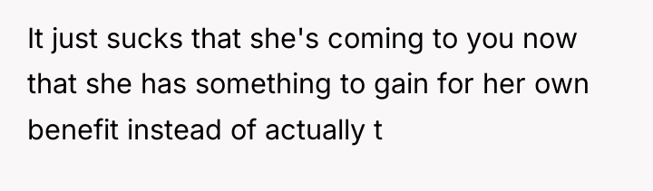 It just sucks that she's coming to you now that...