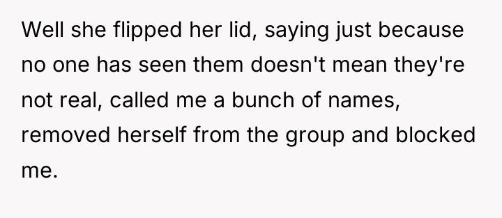 Well she flipped her lid, saying just because no one...