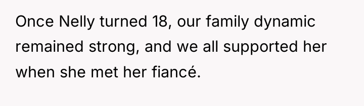 Once Nelly turned 18, our family dynamic remained strong, and...