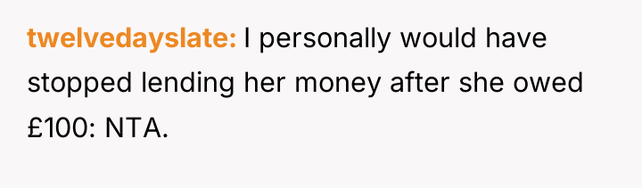 twelvedayslate I personally would have stopped lending her money after...
