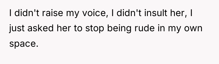 I didn't raise my voice, I didn't insult her, I...