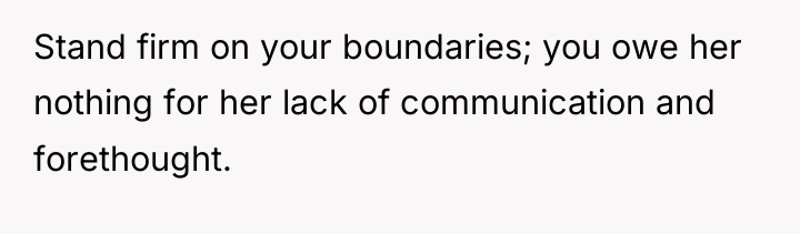 Stand firm on your boundaries; you owe her nothing for...