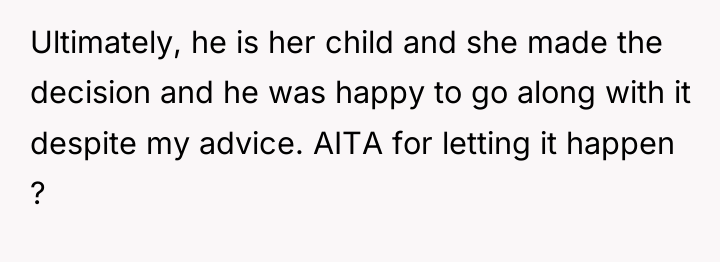 Ultimately, he is her child and she made the decision...