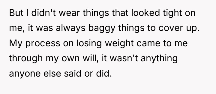 But I didn't wear things that looked tight on me,...