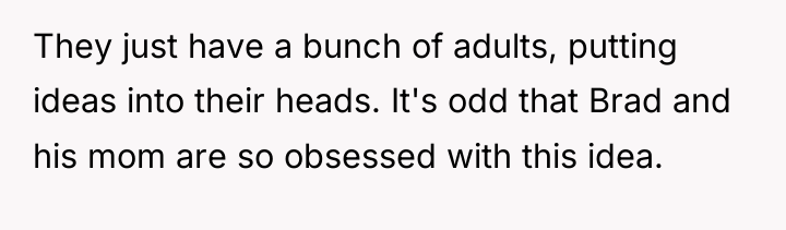 They just have a bunch of adults, putting ideas into...