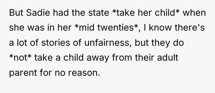 But Sadie had the state *take her child* when she...