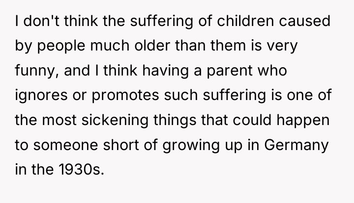 I don't think the suffering of children caused by people...