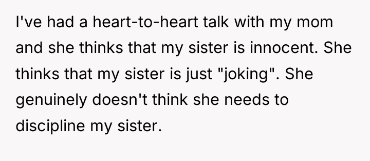 I've had a heart-to-heart talk with my mom and she...