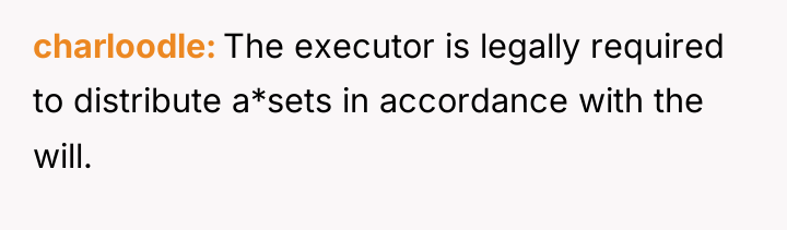 charloodle The executor is legally required to distribute a*sets in...