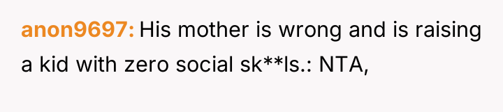 anon9697 His mother is wrong and is raising a kid...