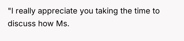 "I really appreciate you taking the time to discuss how...