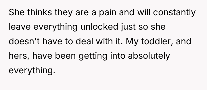 She thinks they are a pain and will constantly leave...