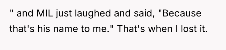 " and MIL just laughed and said, "Because that's his...