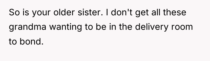 So is your older sister. I don't get all these...