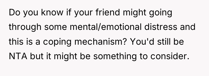 Do you know if your friend might going through some...