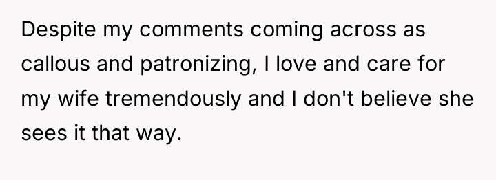 Despite my comments coming across as callous and patronizing, I...