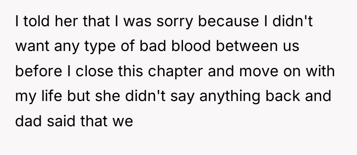 I told her that I was sorry because I didn't...
