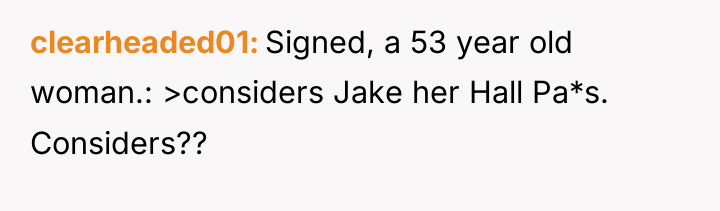 clearheaded01 Signed, a 53 year old woman.: >considers Jake her...