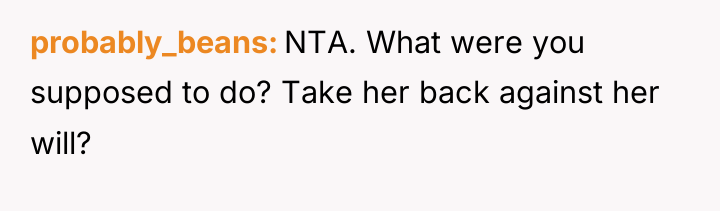 probably_beans NTA. What were you supposed to do? Take her...