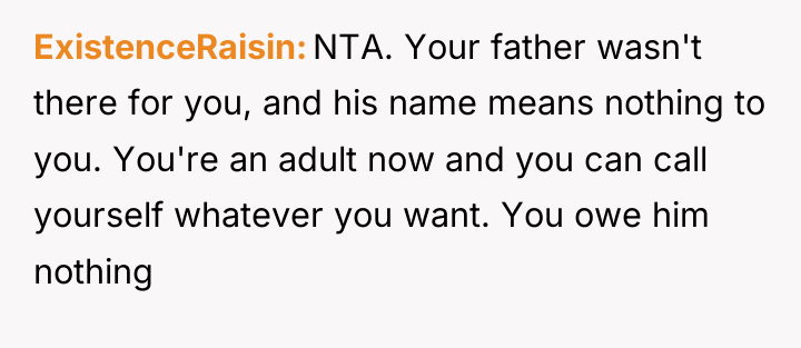 ExistenceRaisin NTA. Your father wasn't there for you, and his...