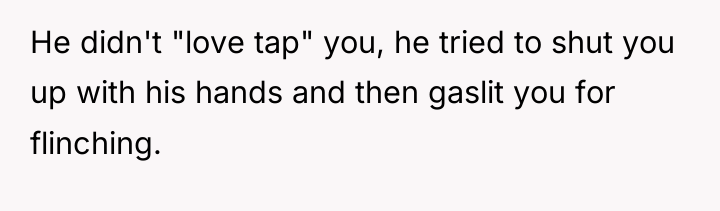 He didn't "love tap" you, he tried to shut you...