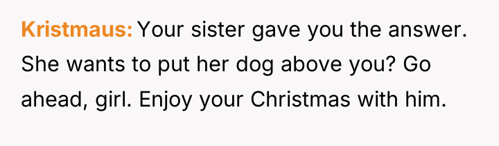 Kristmaus Your sister gave you the answer. She wants to...
