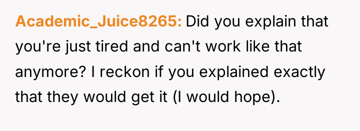 Academic_Juice8265 Did you explain that you're just tired and can't...