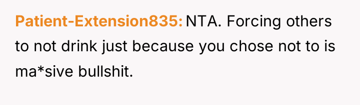 Patient-Extension835 NTA. Forcing others to not drink just because you...