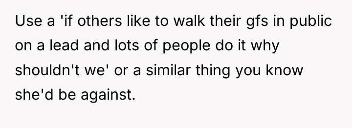 Use a 'if others like to walk their gfs in...
