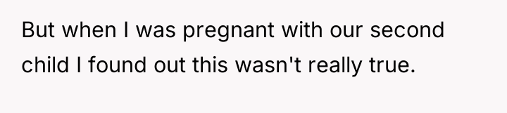 But when I was pregnant with our second child I...