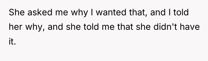 She asked me why I wanted that, and I told...