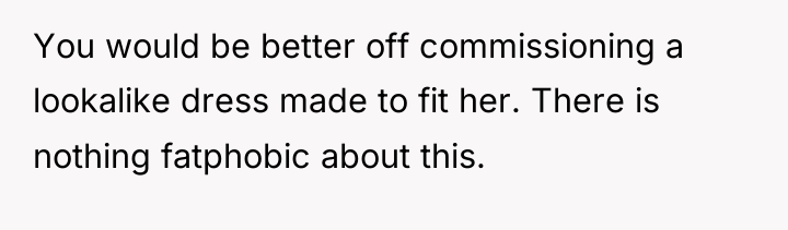 You would be better off commissioning a lookalike dress made...