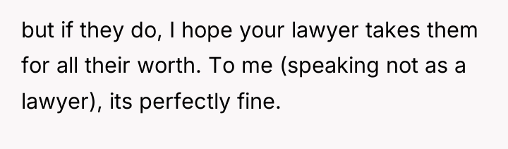 but if they do, I hope your lawyer takes them...