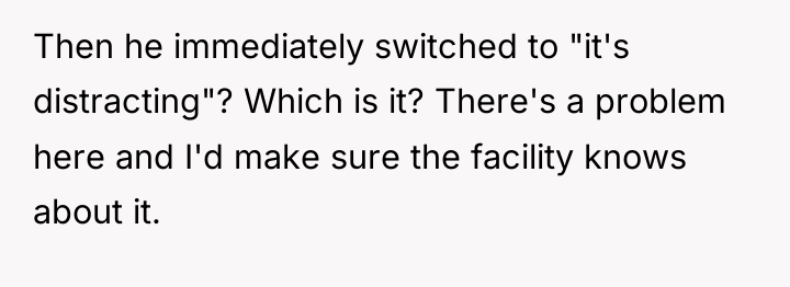 Then he immediately switched to "it's distracting"? Which is it?...