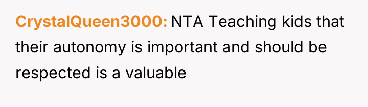 CrystalQueen3000 NTA Teaching kids that their autonomy is important and...