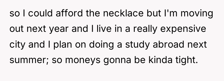 so I could afford the necklace but I'm moving out...