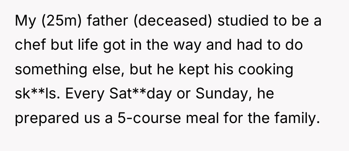 My (25m) father (deceased) studied to be a chef but...